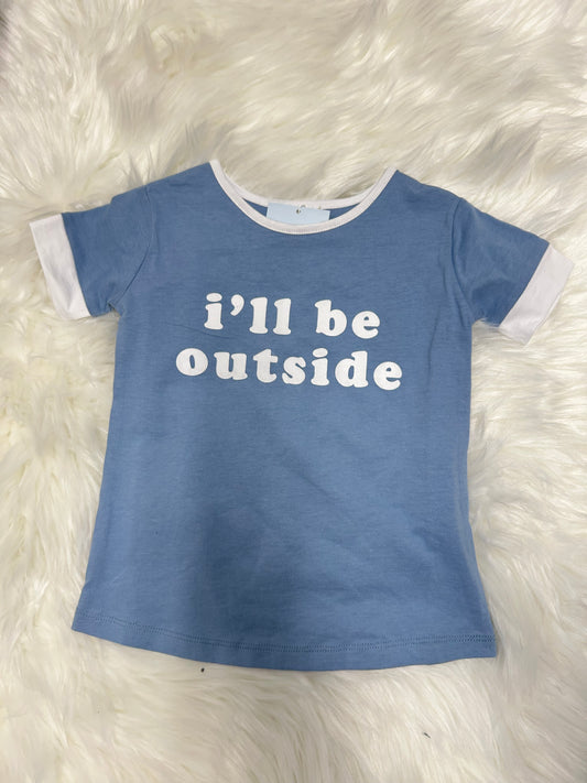 I’ll Be Outside Tee